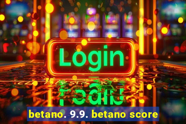 betano. 9.9. betano score